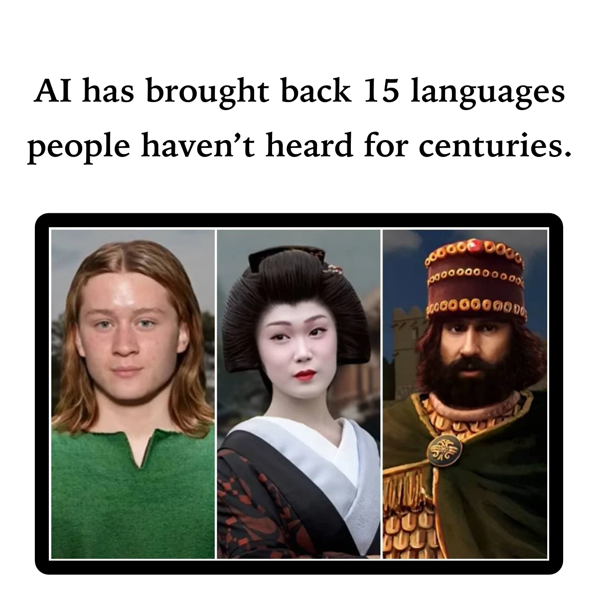 AI has brought back 15 languages people haven’t heard for centuries.